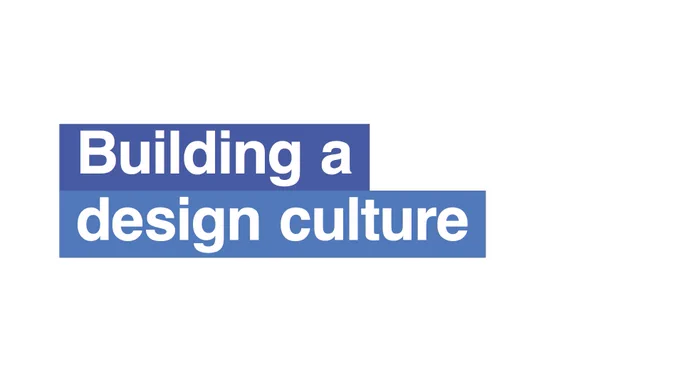 Building a design culture at GDS and tips on how to build one in your organisation