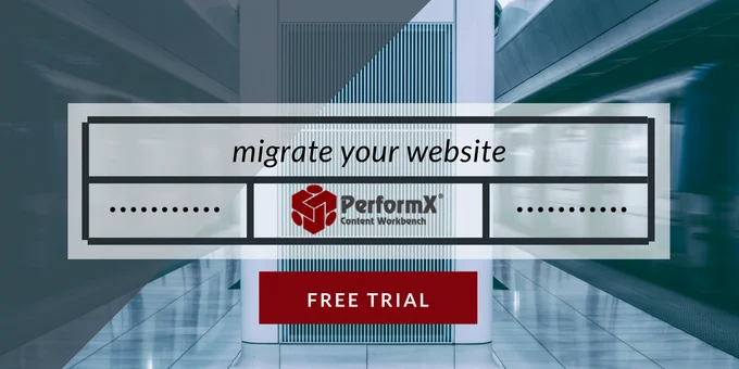 Migrate your website with a free trial of PerformX Content Workbench