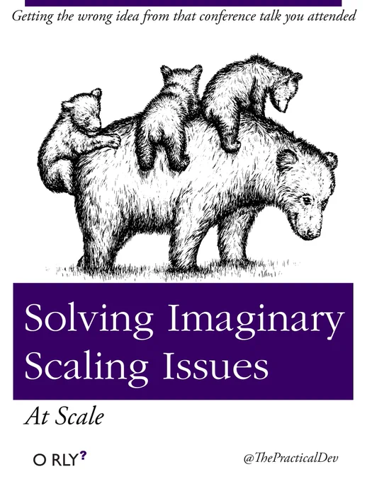 Solving Imaginary Scaling Issues At Scale — Getting the wrong idea from that conference talk you attended