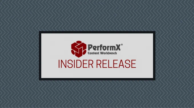 PerformX Content Workbench: Insider Release