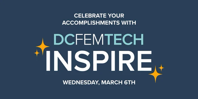 Celebrate your accomplishments with DCFemTech Inspire on Wednesday March 6th!