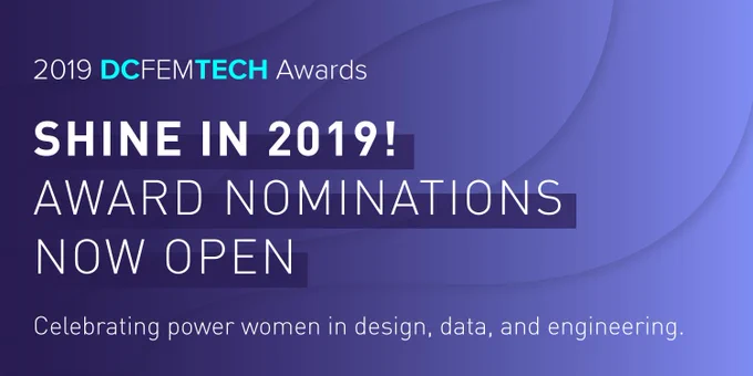 2019 DCFemTech Awards, Shine in 2019! Award Nominations Now Open! Celebrating power women in design, data, and engineering.