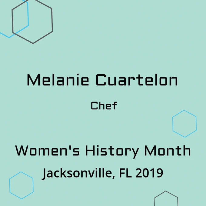 A light green square with text, Melanie Cuartelon, Chef, Women's History Month, Jacksonville, FL 2019.