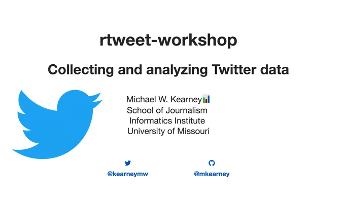 rtweet-workshop Collecting and analyzing Twitter data by Michael W. Kearney School of Journalism  Informatics Institute  University of Missouri @kearneymw