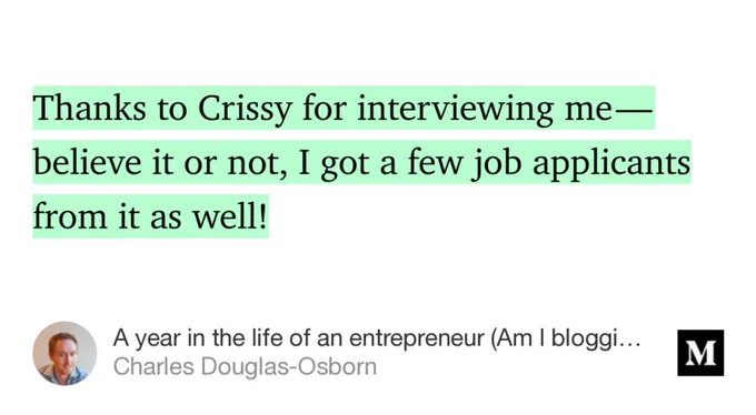 “Thanks to Crissy for interviewing me — believe it or not, I got a few job applicants from it as well!” from “A year in the life of an entrepreneur (Am I blogging again?)” by Charles Douglas-Osborn.