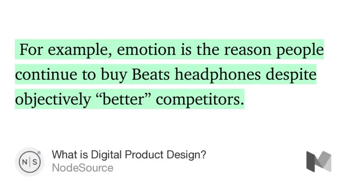 “…For example, emotion is the reason people continue to buy Beats headphones despite objectively ‘better’ competitors.” from “What is Digital
Product Design?” by NodeSource.