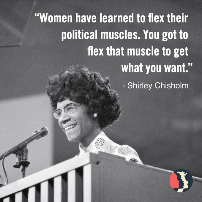 A square with a black and white photo of Shirley Chisholm speaking at a podium. In white text in the top right is a quote attributed to Chisholm: “Women have learned to flex their political muscles. You got to flex that muscle to get what you want.”