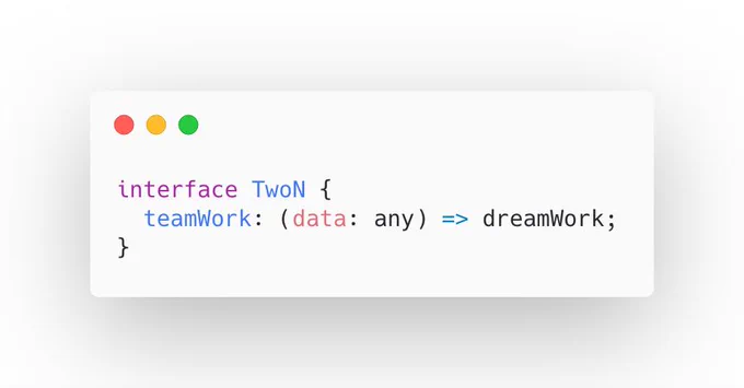interface TwoN {
  teamWork: (data: any) => dreamWork;
}