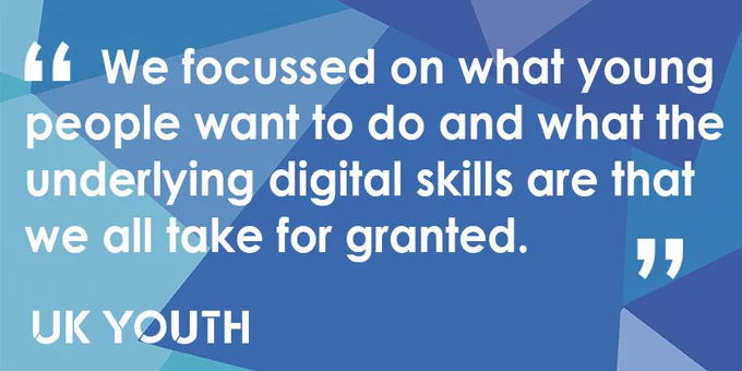 We focussed on what young people want to do and what the underlying digital skills are that we all take for granted.
