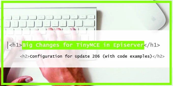 Big Changes for TinyMCE in Episerver: Configuration for Update 206 (with code examples)