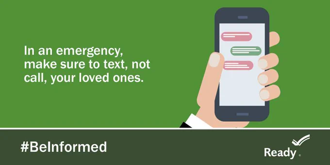 A graphic showing a hand holding a phone with messages displayed on it. Text reads: "In an emergency, make sure to text, not call, your loved ones". There is the hashtag #BeInformed and the Ready.gov logo on the bottom of the graphic.