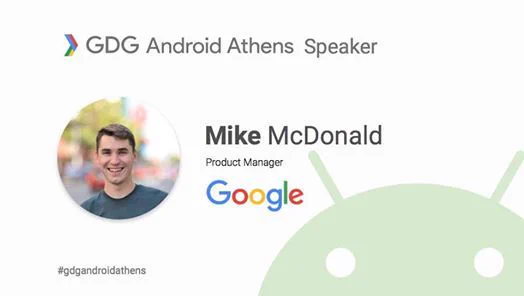 GDG Android Athens Speaker Mike McDonald, Product Manager at Google