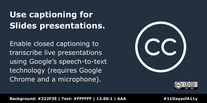 In Google Slides, enable closed captioning to transcribe live presentations using Google’s speech-to-text technology (requires Google Chrome and a microphone).