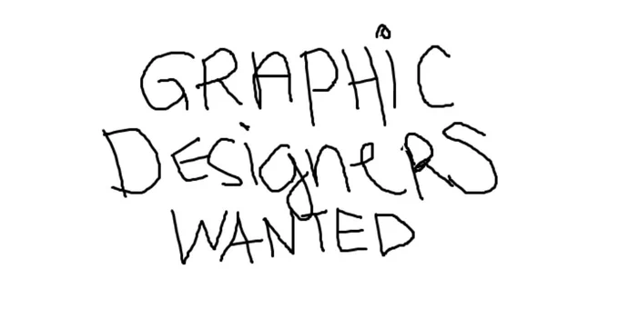 In a terribly hand-drawn font, the graphic says "Graphic Designers Wanted."