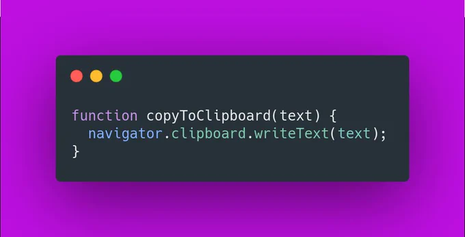 function copyToClipboard(text) {
  navigator.clipboard.writeText(text);
}