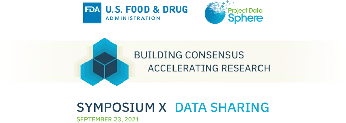  Graphic with text: Building Consensus, Accelerating Research. Symposium X Data Sharing, September 23, 2021. Includes logos from US FDA and Project Data Sphere
