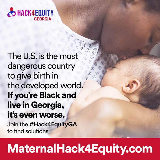 Hack4Equity Georgia. Image of mother and infant. Black text states: "The US is the most dangerous country to give birth in the developed world. If you're black and live in Georgia, it's even worse. Join the #Hack4EquityGA to find solutions."