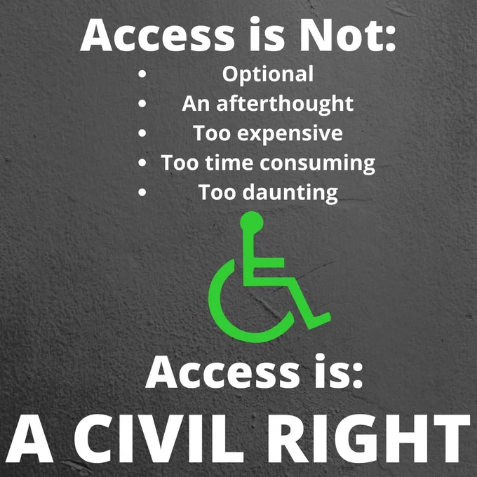 Text reading: "Access is not optional, an afterthought, too expensive, too time consuming, too daunting. Access is a CIVIL RIGHT." The Accessibility symbol of a person using a wheelchair is used for decoration. 