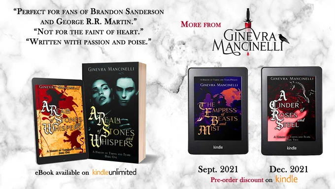 Banner displaying Fantasy Author Ginevra Mancinelli's works.
"Perfect for fans of Brandon Sanderson and George R.R. Martin."
"Not for the faint of heart."
"Written with passion and poise."
A Realm of Stones and Whispers, in eBook format and physical copy.
Artistic epic fantasy covers.
eBook available on Kindle unlimited.

More from Ginevra Mancinelli!
Sept. 2021 = release month for The Empress of Beasts and Mist (prequel)
Dec. 2021 = release month for Book Two of A Hallow and Talons and Tears series - A Cinder of Roses and Steel.
Artistic dark fantasy covers with beast illustration.