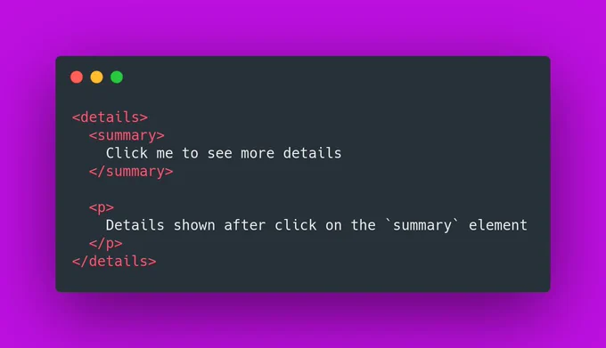 Image contains code block:

```html
<details>
  <summary>
    Click me to see more details
  </summary>

  <p>
    Details shown after click on the `summary` element
  </p>
</details>
```