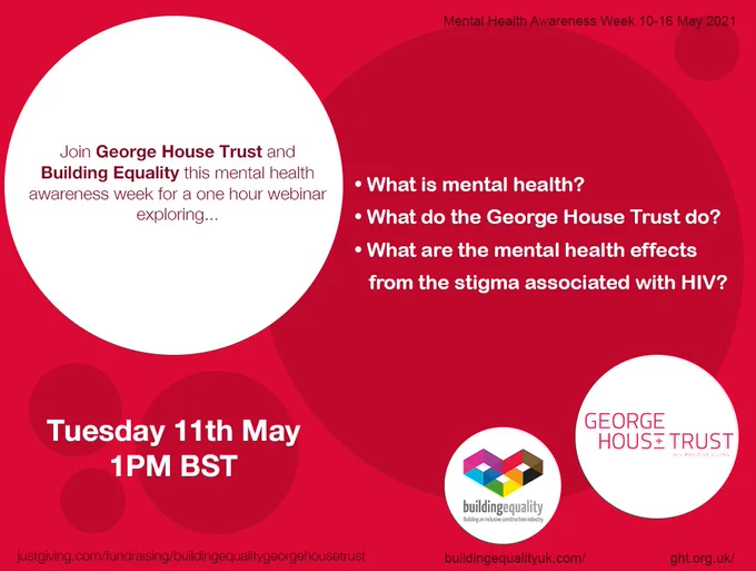 This image is a poster advertising a mental health awareness week webinar hosting by Building Equality and George House trust. The webinar will cover: What is mental health? What do the George House Trust do? What are the mental health effects from the stigma associated with HIV? 