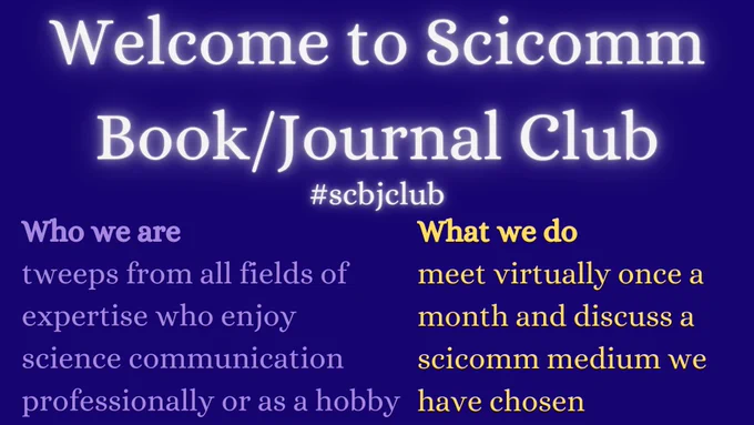 A purple banner with the texts "Welcome to Scicomm Book/Journal Club #scbjclub"
In the bottom left corner "Who we are - tweeps from all fields of expertise who enjoy science communication professionally or as a hobby"
In the bottom right corner "What we do - meet virtually once a month and discuss a scicomm medium we have chosen"