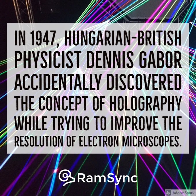 In 1947, Hungarian-British physicist Dennis Gabor accidentally discovered the concept of holography while trying to improve the resolution of electron microscopes. RamSync.