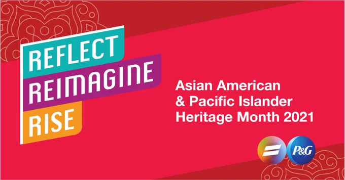 Reflect, Reimagine, Rise. P&G recognizes Asian American and Pacific Islander Heritage Month. 
