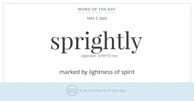 Word of the Day May 5 2021 - sprightly - adjective - SPRYTE-lee - marked by lightness of spirit