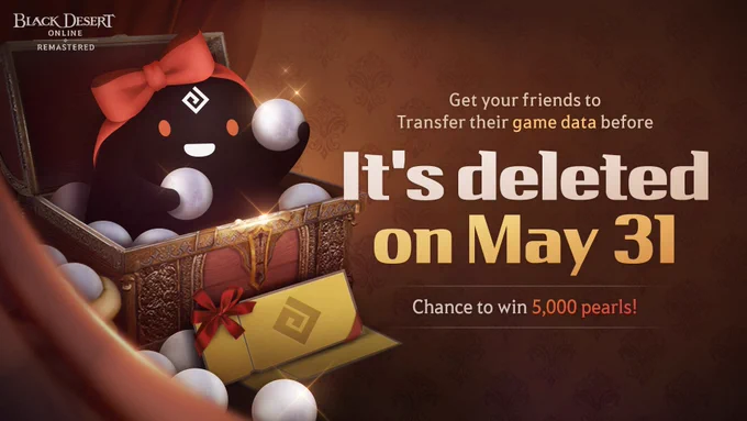 Cute Black Spirit in a chest holding pearls.
Text: Get your friends to transfer their game data before it's deleted on May 31. Chance to win 5,000 pearls!