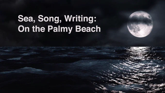 An image of a large, full moon reflecting off the ocean at night. White text in the sky reads "Sea, Song, Writing: On the Palmy Beach"