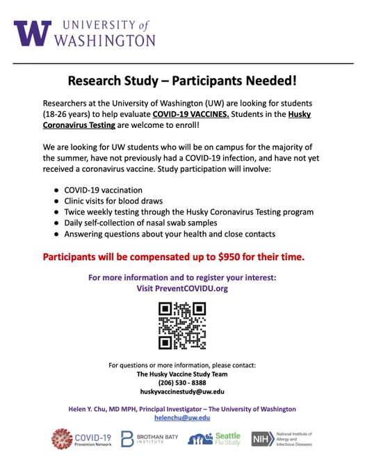 Research Study – Participants Needed! Researchers at the University of Washington (UW) are looking for students (18-26 years) to help evaluate COVID-19 VACCINES. Students in the Husky Coronavirus Testing are welcome to enroll! We are looking for UW students who will be on campus for the majority of the summer, have not previously had a COVID-19 infection, and have not yet received a coronavirus vaccine. Study partici