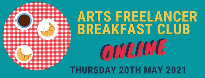 Teal background. Left: a cafe table with gingham cloth viewed from above. Right: Arts Freelancer Breakfast Club ( in yellow text); Online (in red shadowed text); Thursday 20th May 2021 (in navy text)