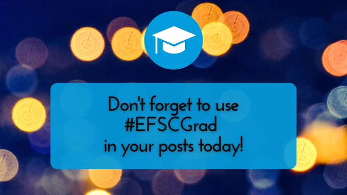 Out-of-focus lights make up the background. The foreground features a grad cap graphic and text that reads, "Don't forget to use #EFSCGrad in your posts today!"