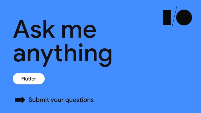 Image that states, Ask me Anything Flutter for the Google I/O '21 event.
