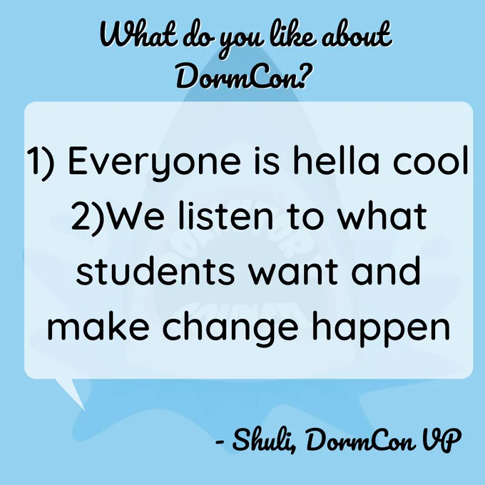 Q: what do you like about DormCon? Answer: 1) everyone is hella cool 2) we listen to what students want and make change happen. From Shuli, DormCon VP