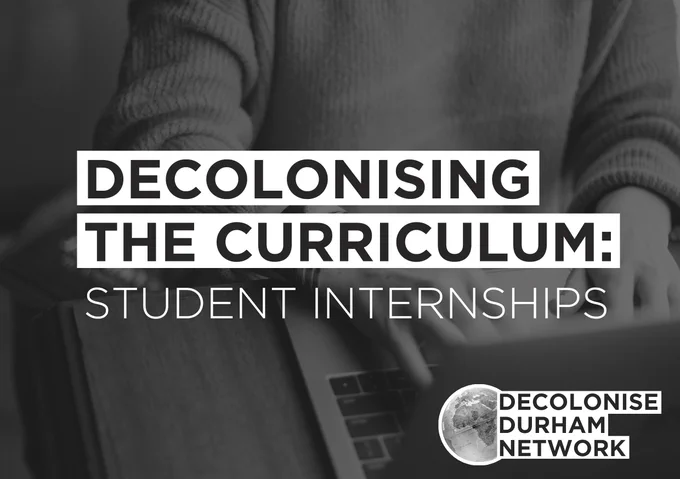  Black and white photo of a student at a laptop. Text over the top reads "Decolonising the Curriculum: Student Internships". In the corner is the Decolonise Durham Network logo with an image of the world.