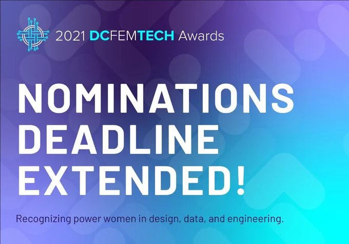 The nomination deadline for the DCFemTech Awards has been extended until Friday, June 4, 2021. The Awards recognize power women in design, data, and engineering. 
