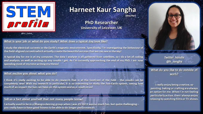 What is your job or what do you study? What does a typical day look like?

I study the electrical currents in the Earth’s magnetic environment. Specifically, I’m investigating the behaviour of the field-aligned currents which actually create the beautiful auroras that we can see in the sky! 

A typical day for me is at my computer. The data I analyse is all gathered from satellites, so I do a lot of coding and analysis, as well as writing up any results I get. As I’m currently approaching the end of my PhD, I am now spending most of my time writing my thesis!

What excites you about what you do?

I think it’s really exciting to be able to do research that is at the forefront of the field – the results can be completely new! With my research in particular, it is so interesting to study the Sun-Earth system, seeing how much of an impact the Sun can have on the system and as a result on us!
