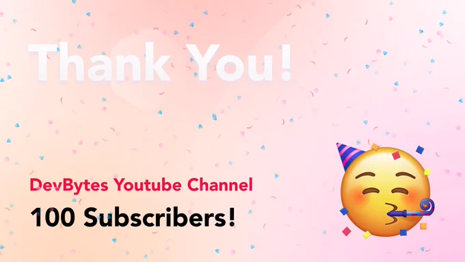 100 YouTube subscribers on the DevBytes channel