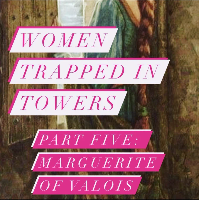 Women trapped in towers part five: Marguerite of Valois