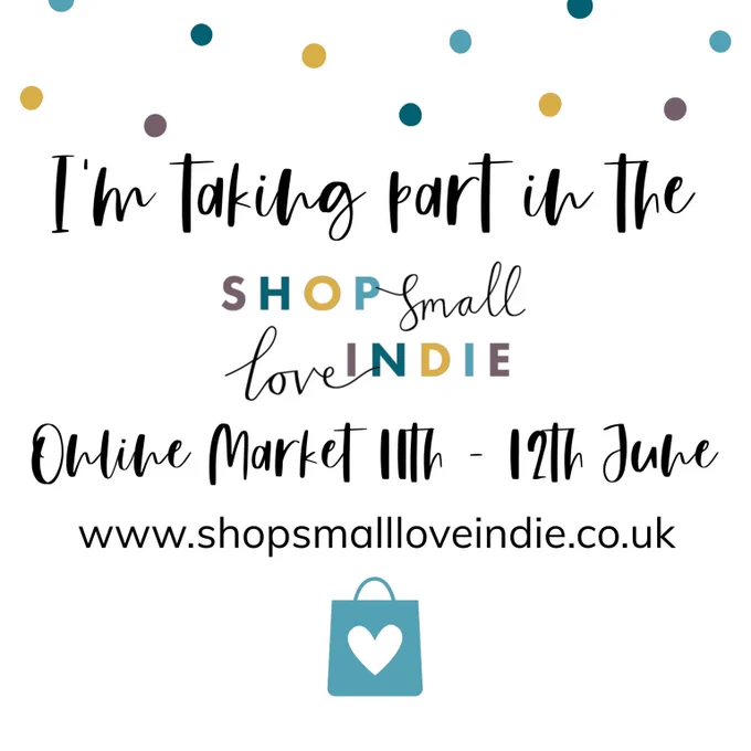 Poster that announces “I’m taking part in the ‘Shop Small Love Indie’ online market 11th to 12th June www.shopsmallloveindie.co.uk” with a little blue shopping bag bottom middle with a white heart at the centre.