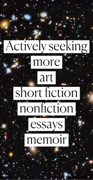 Photo of Hubble deep space field of galaxies and stars on background with text reading Activel seeking more art, short fiction, nonfiction, essays, memoir.