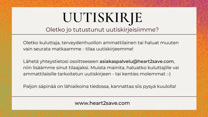 Tilaa Heart2Saven uutiskirje kuluttajille tai terveydenhuollon ammattilaisille; asiakaspalvelu@heart2save.com