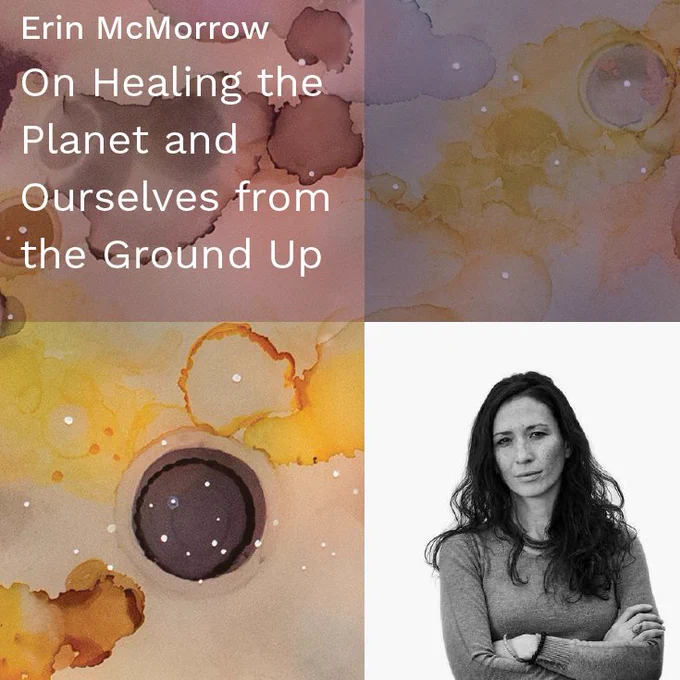 Abstract watercolor design. Erin McMorrow's black and white headshot is at the bottom right. White text at the top left says, "Erin McMorrow, On Healing the Planet and Ourselves from the Ground Up."