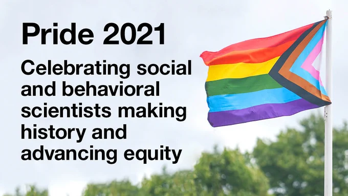Pride 2021: Celebrating social and behavioral scientists making history and advancing equity