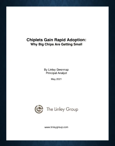 New white paper by Linley Gwennap - Chiplets Gain Rapid Adoption: Why Big Chips Are Getting Small