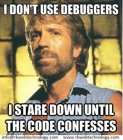 I don't use debuggers... I stare down until the code confesses... Funny programming memes by RK WebTechnology