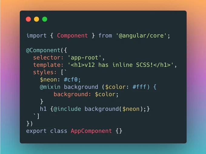 import { Component } from '@angular/core';

@Component({
  selector: 'app-root',
  template: '<h1>v12 has inline SCSS!</h1>',
  styles: [`
    $neon: #cf0;
    @mixin background ($color: #fff) {
    	background: $color;
    }
    h1 {@include background($neon);}
  `]
})
export class AppComponent {}