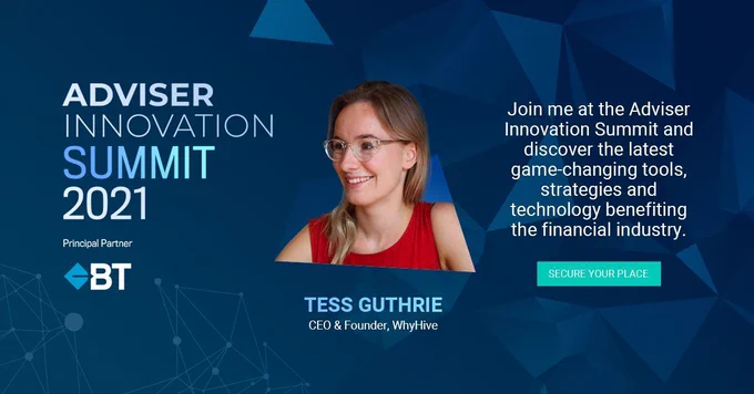 Tess Guthrie, CEO and Founder of WhyHive, is looking to the left and smiling. In the far right corner text reads Adviser Innovation Summit 2021. In the far left it reads join me at the Adviser Innovation Summit and discover the latest game-changing tools, strategies and technology benefiting the financial industry. 